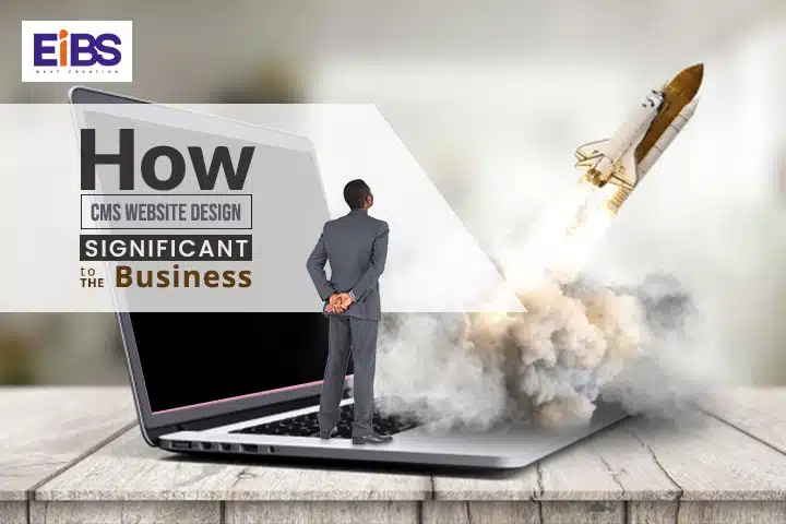 How CMS Website Design Significant to the Business