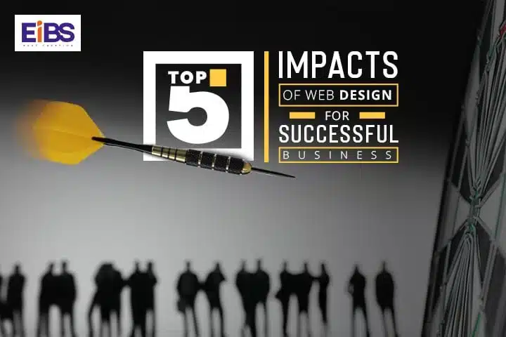 Web Design for Business – Top 5 Impacts of Web Designing