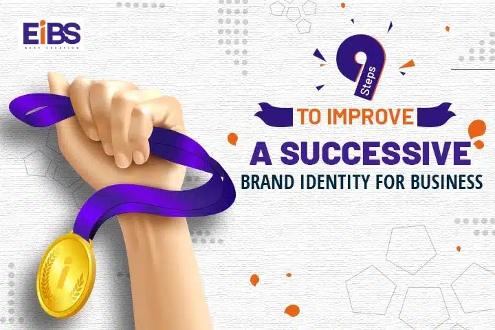 Improve Brand Identity – 9 Steps A Successive Brand Identity for Business